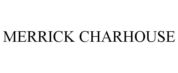 Trademark Logo MERRICK CHARHOUSE