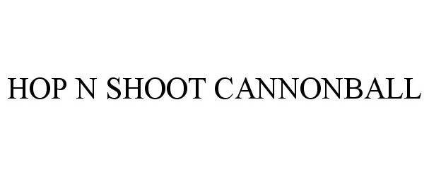  HOP N SHOOT CANNONBALL