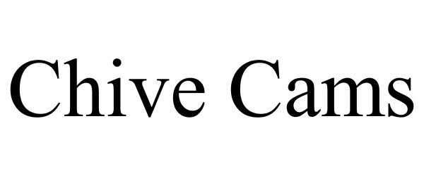 Trademark Logo CHIVE CAMS