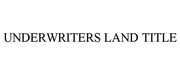 Trademark Logo UNDERWRITERS LAND TITLE