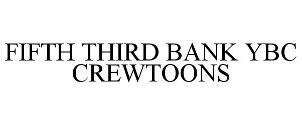 Trademark Logo FIFTH THIRD BANK YBC CREWTOONS