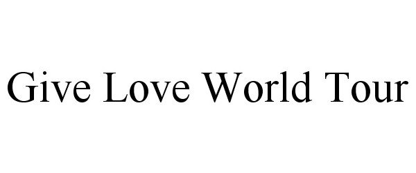  GIVE LOVE WORLD TOUR