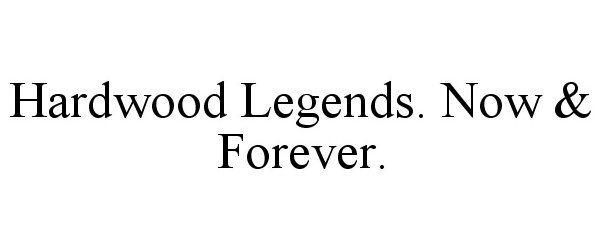 Trademark Logo HARDWOOD LEGENDS. NOW &amp; FOREVER.