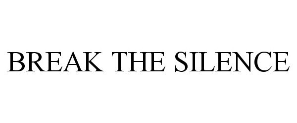 BREAK THE SILENCE