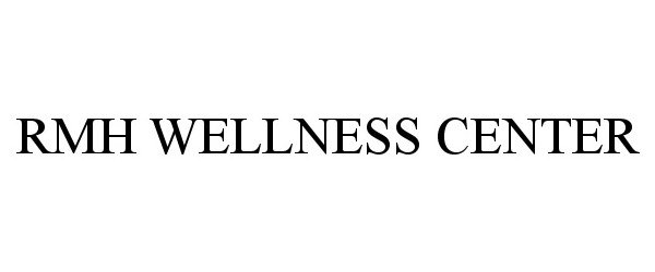 Trademark Logo RMH WELLNESS CENTER