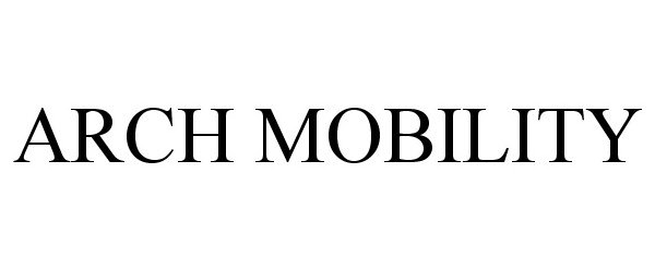 Trademark Logo ARCH MOBILITY