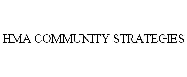 Trademark Logo HMA COMMUNITY STRATEGIES