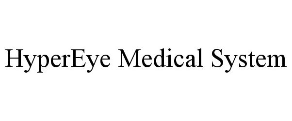  HYPEREYE MEDICAL SYSTEM