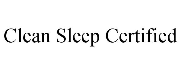 Trademark Logo CLEAN SLEEP CERTIFIED