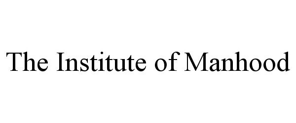  THE INSTITUTE OF MANHOOD