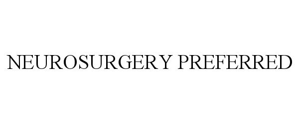 Trademark Logo NEUROSURGERY PREFERRED