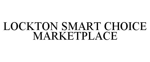 Trademark Logo LOCKTON SMART CHOICE MARKETPLACE