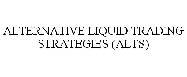  ALTERNATIVE LIQUID TRADING STRATEGIES (ALTS)