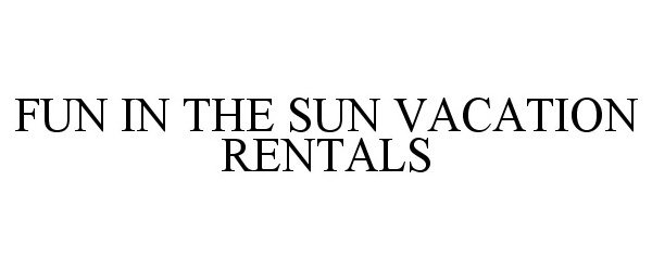 Trademark Logo FUN IN THE SUN VACATION RENTALS