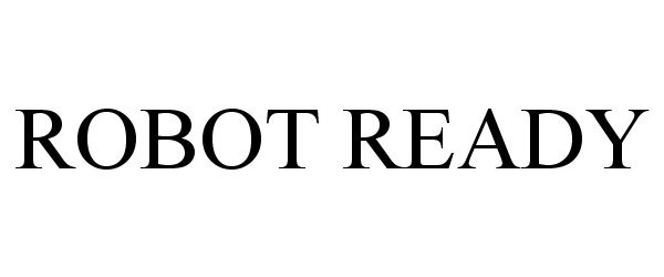 Trademark Logo ROBOT READY