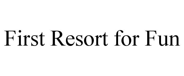  FIRST RESORT FOR FUN