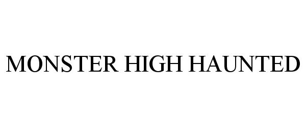 Trademark Logo MONSTER HIGH HAUNTED