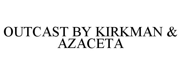  OUTCAST BY KIRKMAN &amp; AZACETA