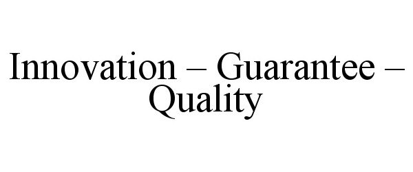  INNOVATION - GUARANTEE - QUALITY