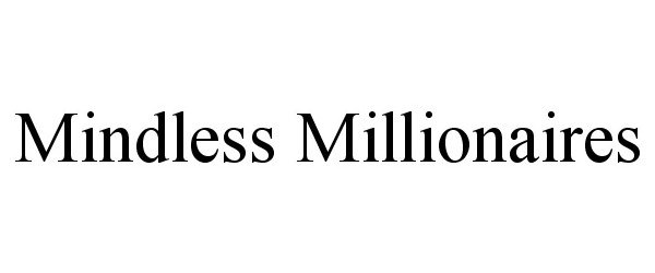  MINDLESS MILLIONAIRES