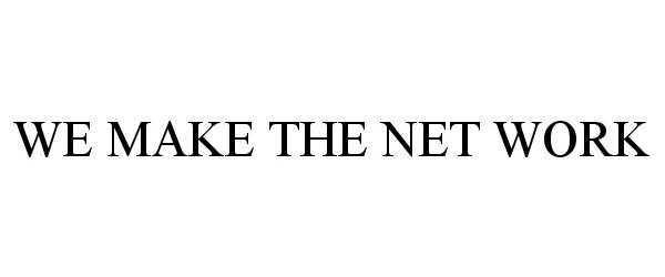 Trademark Logo WE MAKE THE NET WORK