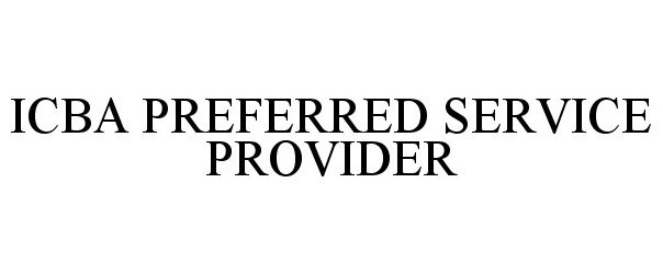 Trademark Logo ICBA PREFERRED SERVICE PROVIDER