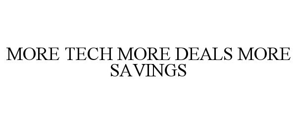  MORE TECH MORE DEALS MORE SAVINGS