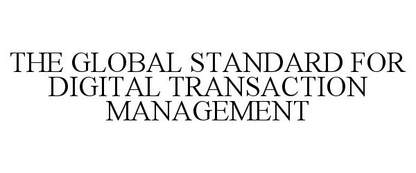  THE GLOBAL STANDARD FOR DIGITAL TRANSACTION MANAGEMENT