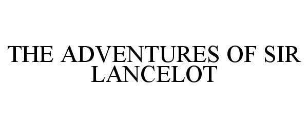  THE ADVENTURES OF SIR LANCELOT