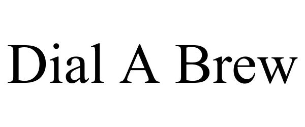 Trademark Logo DIAL A BREW