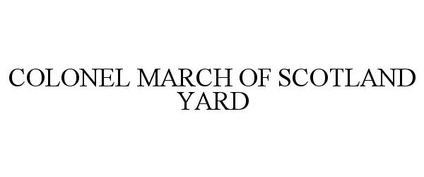  COLONEL MARCH OF SCOTLAND YARD