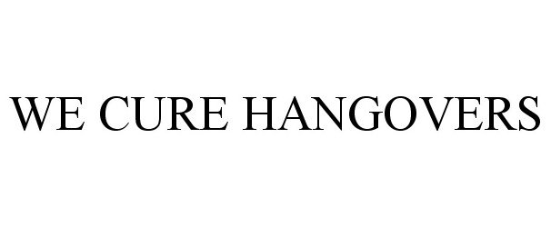 Trademark Logo WE CURE HANGOVERS