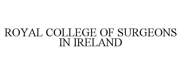 Trademark Logo ROYAL COLLEGE OF SURGEONS IN IRELAND