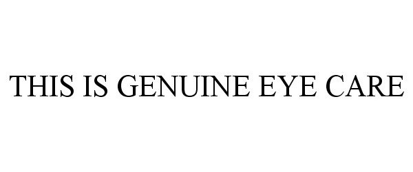  THIS IS GENUINE EYE CARE