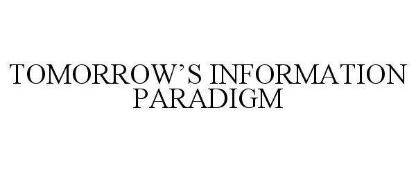 Trademark Logo TOMORROW'S INFORMATION PARADIGM