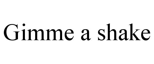  GIMME A SHAKE