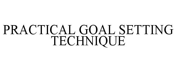 Trademark Logo PRACTICAL GOAL SETTING TECHNIQUE