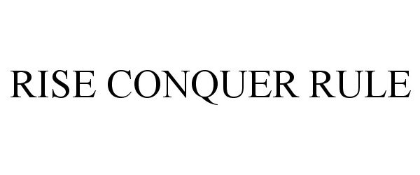  RISE CONQUER RULE