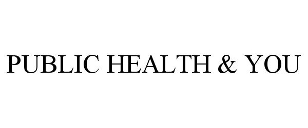 Trademark Logo PUBLIC HEALTH &amp; YOU