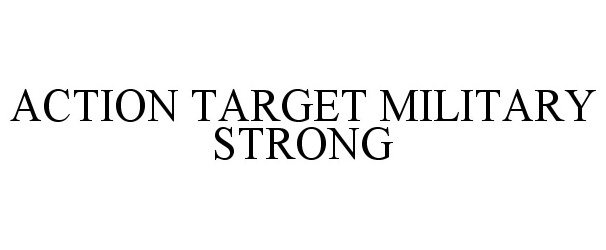  ACTION TARGET MILITARY STRONG