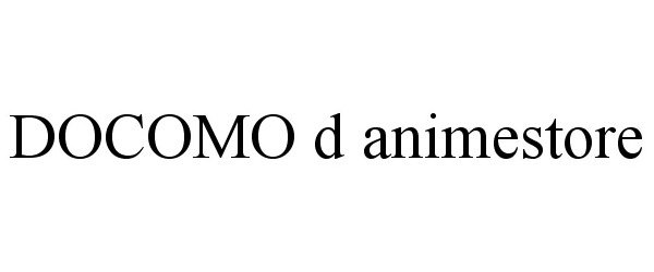 Trademark Logo DOCOMO D ANIMESTORE