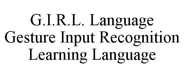  G.I.R.L. LANGUAGE GESTURE INPUT RECOGNITION LEARNING LANGUAGE