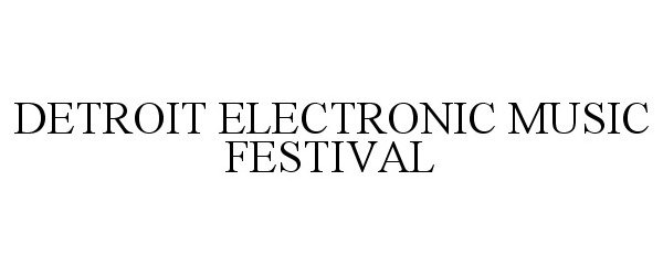  DETROIT ELECTRONIC MUSIC FESTIVAL