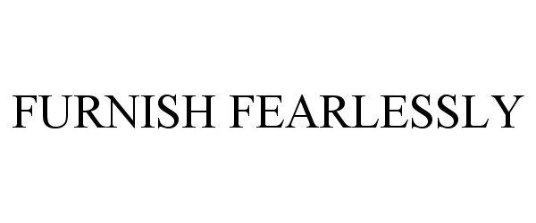  FURNISH FEARLESSLY