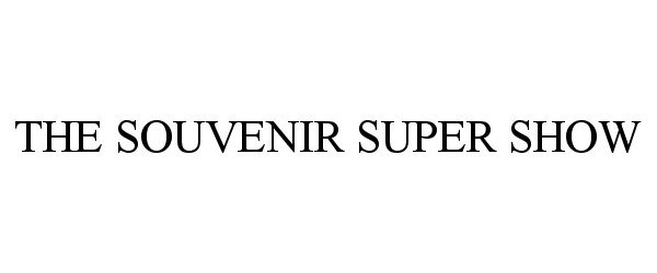 Trademark Logo THE SOUVENIR SUPER SHOW