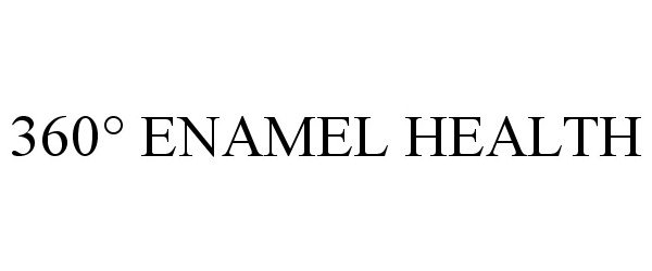 Trademark Logo 360° ENAMEL HEALTH