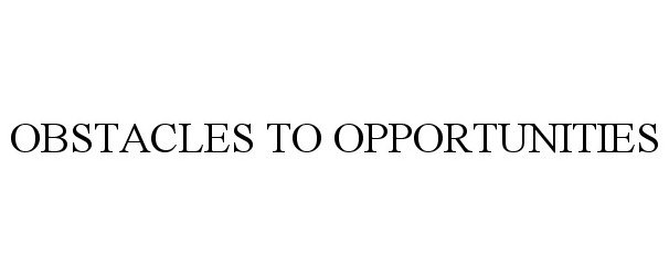  OBSTACLES TO OPPORTUNITIES