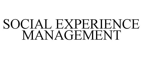  SOCIAL EXPERIENCE MANAGEMENT