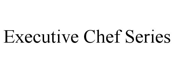 Trademark Logo EXECUTIVE CHEF SERIES