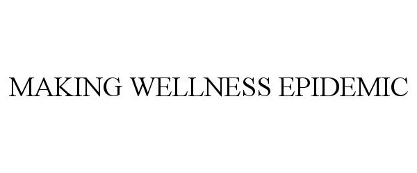  MAKING WELLNESS EPIDEMIC